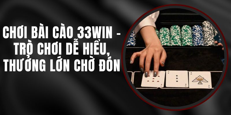 Chơi Bài Cào 33WIN - Trò Chơi Dễ Hiểu, Thưởng Lớn Chờ Đón