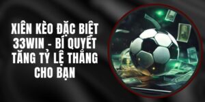 Xiên Kèo Đặc Biệt 33WIN - Bí Quyết Tăng Tỷ Lệ Thắng Cho Bạn